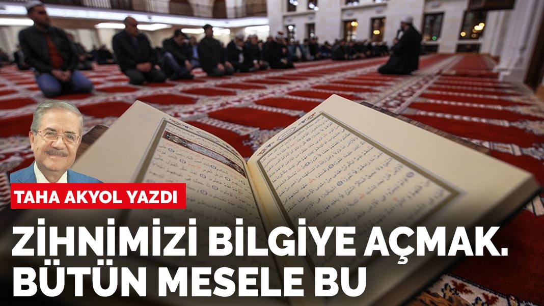 Taha Akyol yazdı: İslam’ı nasıl anlamak?