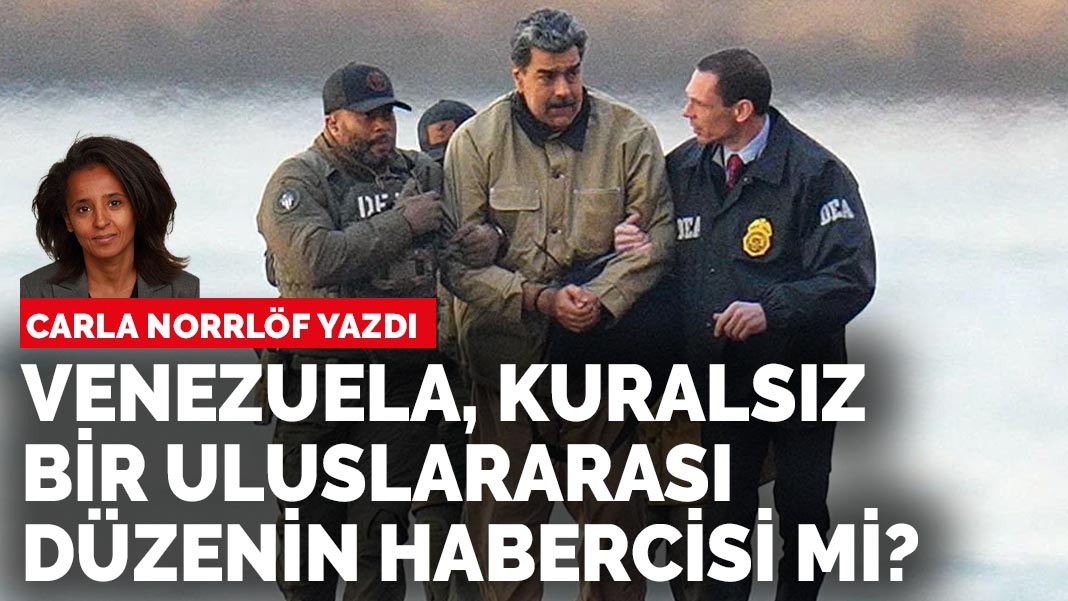 Carla Norrlöf yazdı: Venezuela, kuralsız bir uluslararası düzenin habercisi mi?