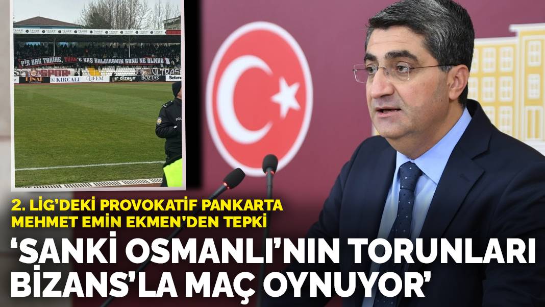 2. Lig’deki provokatif pankarta Mehmet Emin Ekmen’den tepki: Sanki Osmanlı’nın torunları Bizans’la maç oynuyor