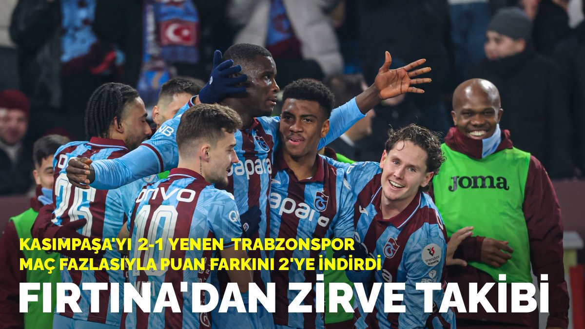 Fırtına'dan zirve takibi: Kasımpaşa'yı 2-1 yenen Trabzonspor, maç fazlasıyla puan farkını 2'ye indirdi