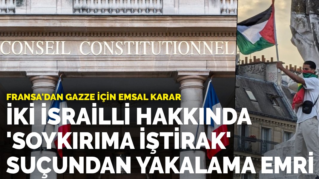 Fransa'dan Gazze için emsal karar: İki İsrailli hakkında 'soykırıma iştirak' suçundan yakalama emri