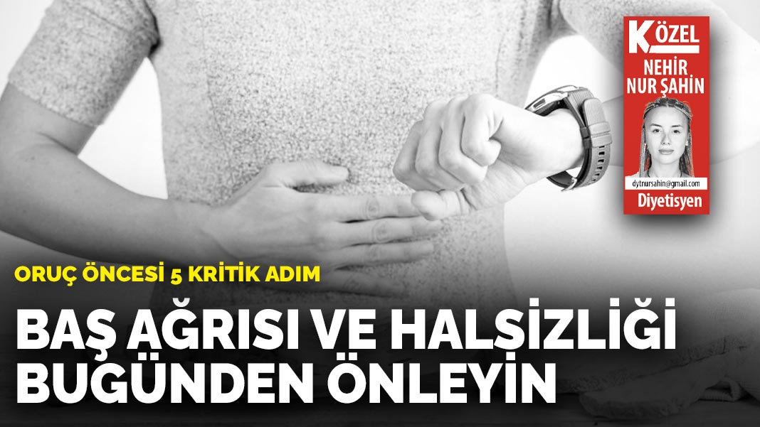Oruç öncesi beş kritik adım: Baş ağrısı ve halsizliği bugünden önleyin