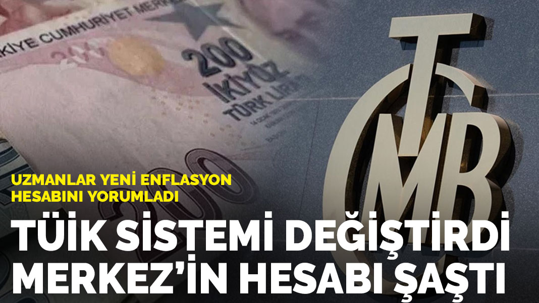 Uzmanlar yeni enflasyon hesabını yorumladı: TÜİK sistemi değiştirdi Merkez’in hesabı şaştı