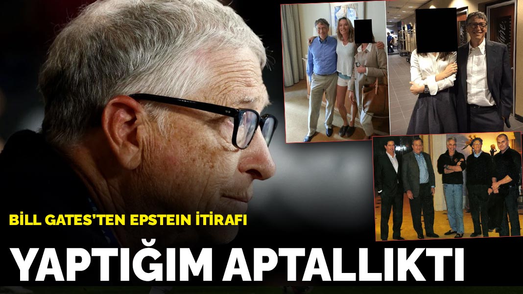 Bill Gates'ten Epstein itirafı: Yaptığım aptallıktı
