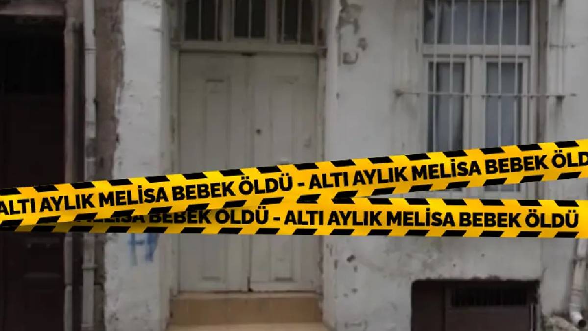 6 aylık Melisa hayatını kaybetti: Anne ve bakıcı tutuklandı