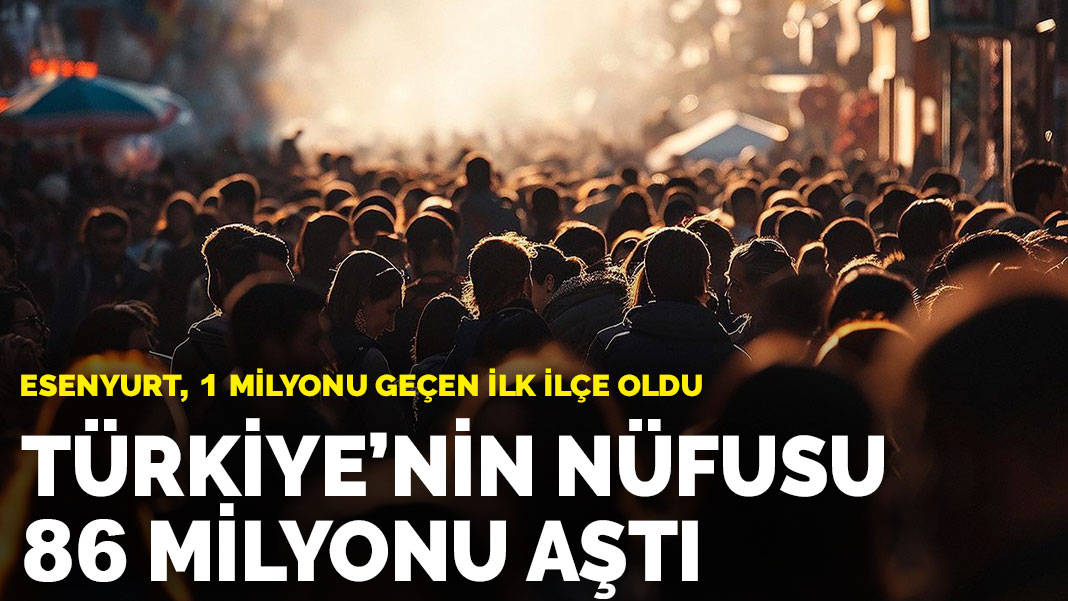 TÜİK açıkladı: Türkiye'nin nüfusu 86 milyon 92 bin 168’e yükseldi