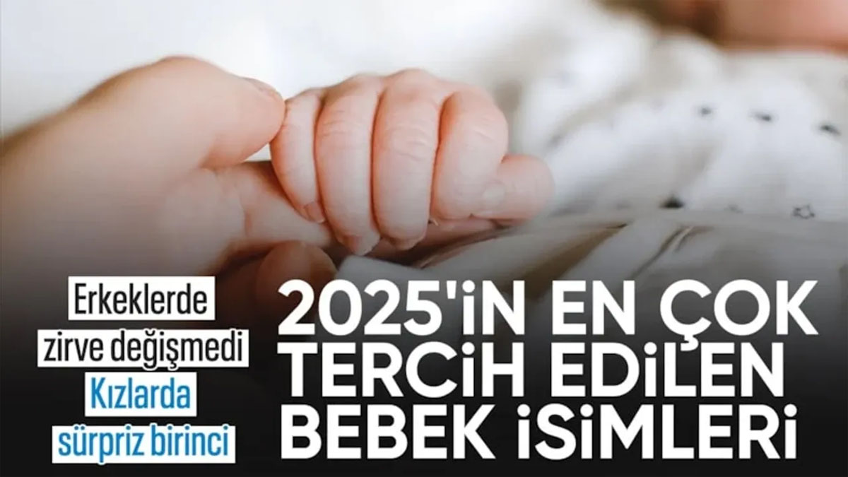 TÜİK açıkladı: 2025’te bebeklere en çok hangi isimler konuldu?