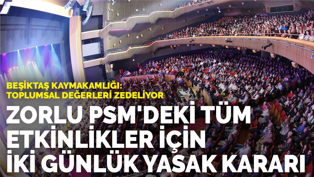 Zorlu PSM'deki tüm etkinlikler için iki günlük yasak kararı