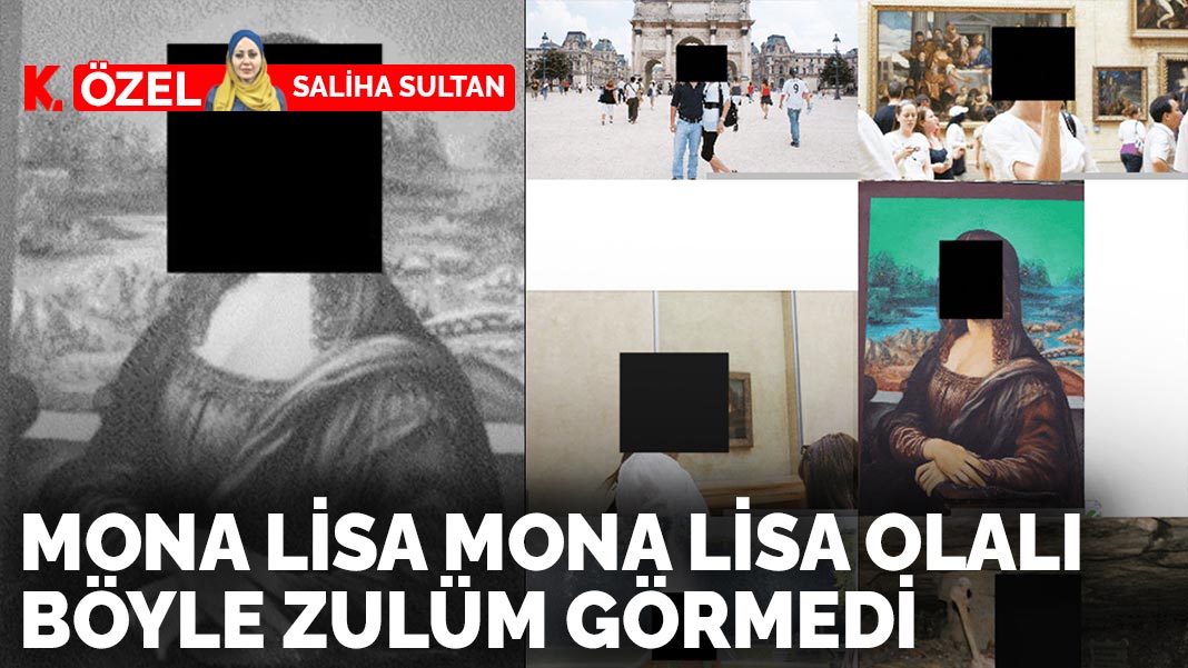 Mona Lisa Mona Lisa olalı böyle zulüm görmedi