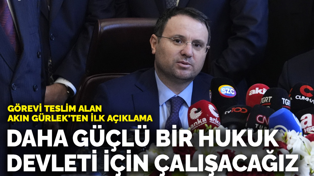 Akın Gürlek'ten ilk açıklama: Daha güçlü bir hukuk devleti için gayret göstereceğiz