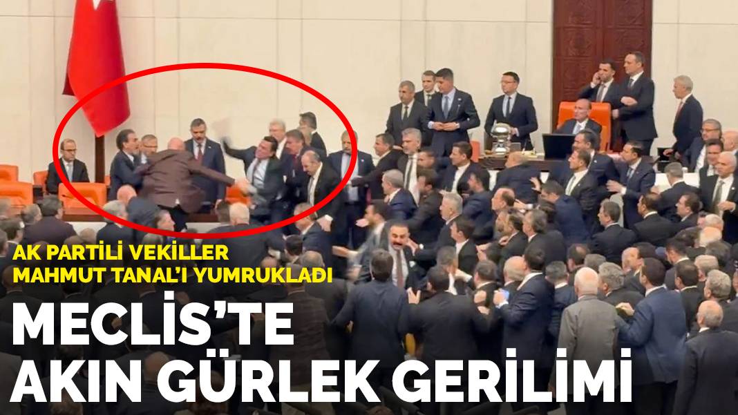 Meclis’te Akın Gürlek gerilimi! AK Partili vekiller Mahmut Tanal’ı yumrukladı