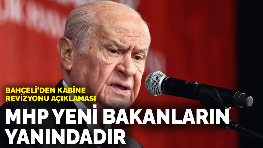 Bahçeli'den kabine revizyonu açıklaması: MHP yeni bakanların yanındadır