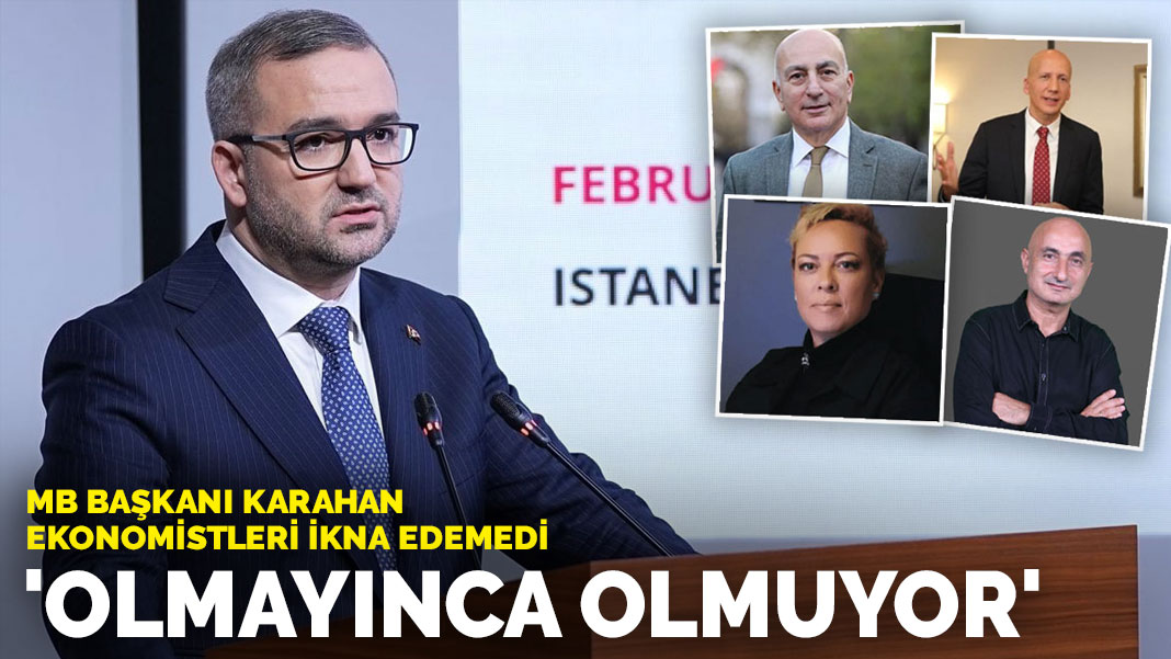 MB Başkanı Karahan ekonomistleri ikna edemedi: 'Olmayınca olmuyor'