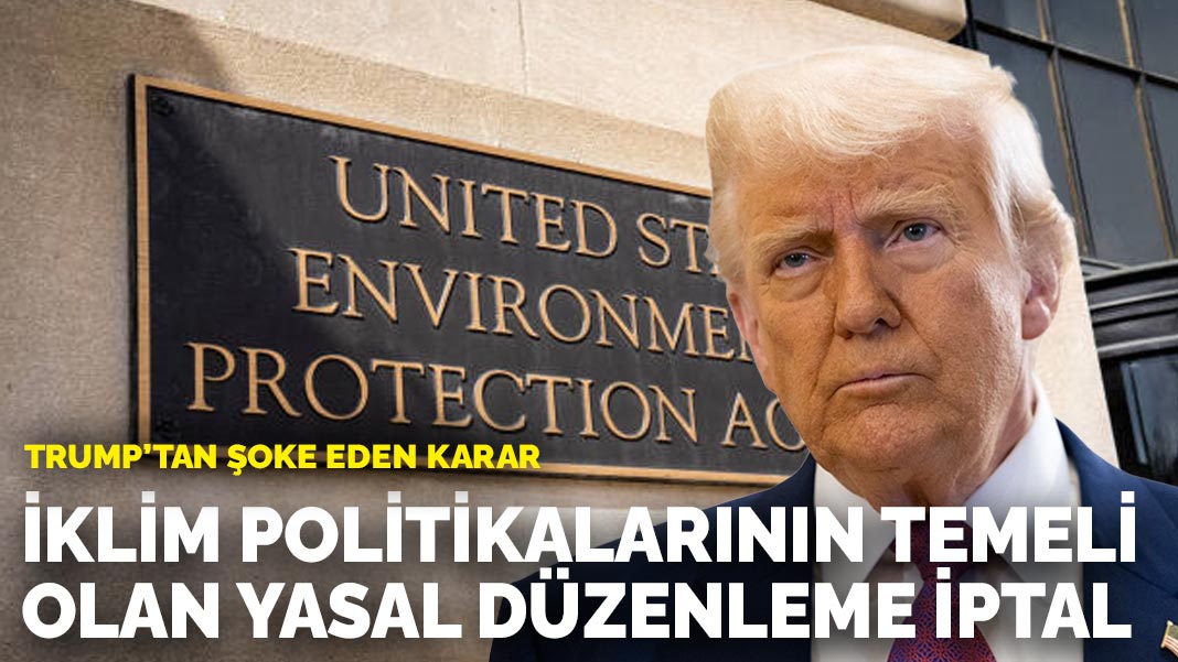 Trump'tan şoke eden karar: İklim politikalarının temeli olan yasal düzenleme iptal