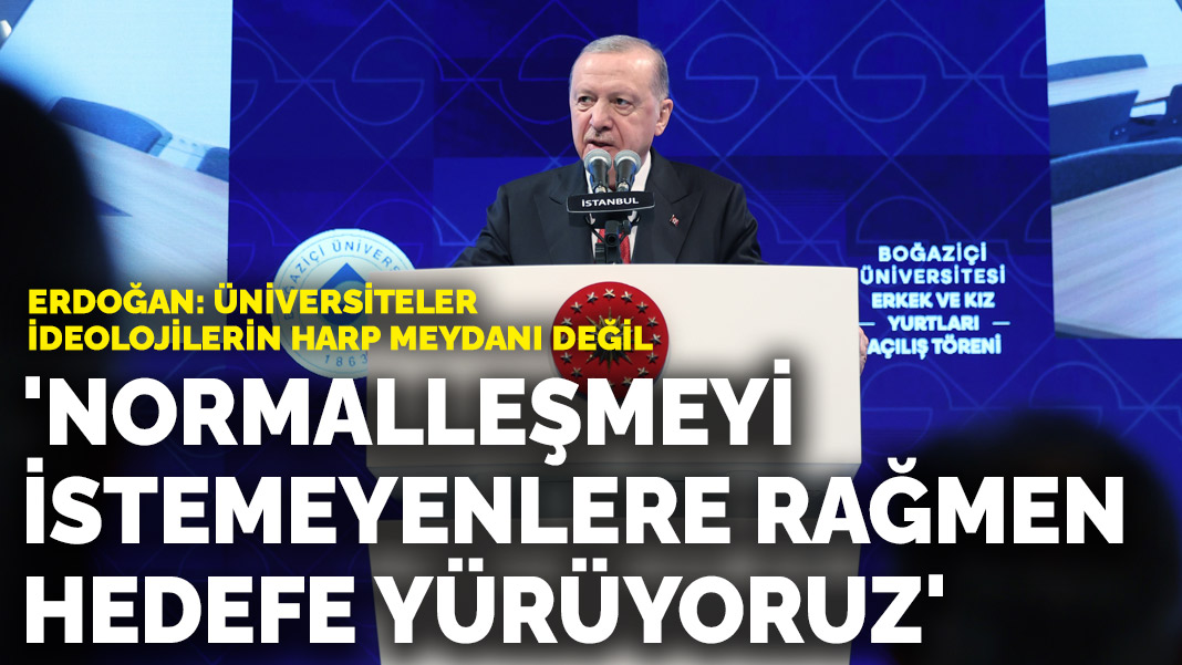 Erdoğan: Türkiye'nin normalleşmesini istemeyen zihniyete rağmen hedefe yürüyoruz