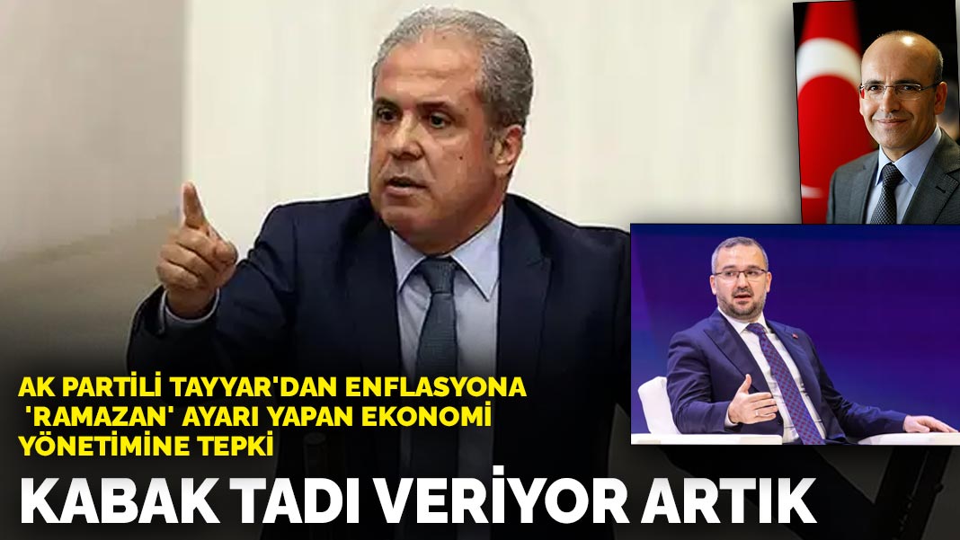 AK Partili Tayyar'dan enflasyona 'Ramazan' ayarı yapan ekonomi yönetimine tepki: Kabak tadı veriyor artık