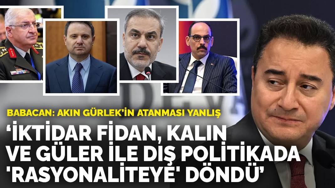 Ali Babacan: Die Regierung ist mit Fidan, Kalın und Güler zur Rationalität in der Außenpolitik zurückgekehrt! Die Ernennung von Akın Gürlek ist falsch