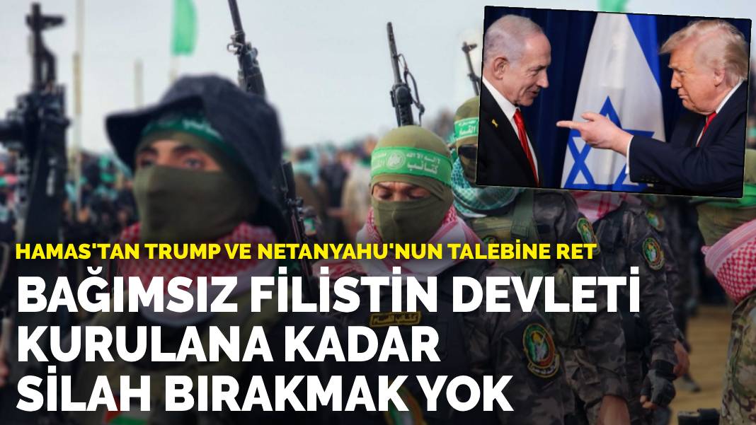 Hamas'tan Trump ve Netanyahu'nun talebine ret: Bağımsız Filistin Devleti kurulana kadar silah bırakmak yok