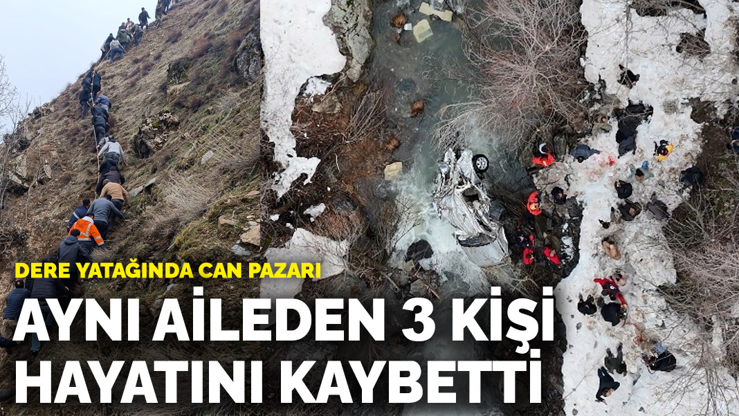 Bitlis'te dere yatağında can pazarı: Aynı aileden 3 kişi hayatını kaybetti