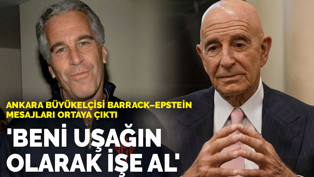 Ankara Büyükelçisi Barrack–Epstein mesajları ortaya çıktı:  Beni uşağın olarak işe al