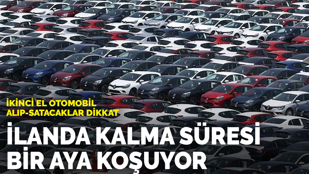 İkinci el otomobil alıp-satacaklar dikkat: İlanda kalma süresi bir aya koşuyor