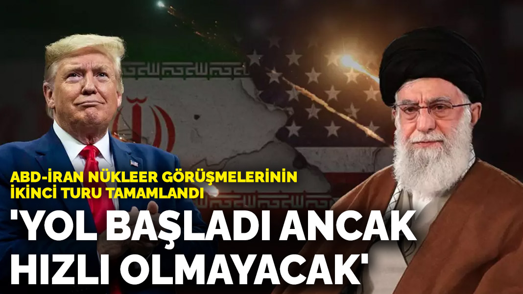 İran-ABD nükleer görüşmelerinin ikinci turu tamamlandı: 'Yol başladı ancak hızlı olmayacak'