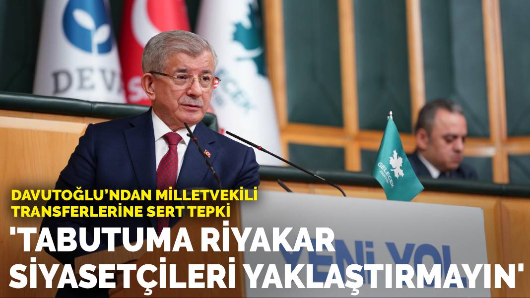 Davutoğlu’ndan milletvekili transferlerine sert tepki: Vefatım halinde tabutuma riyakar siyasetçileri yaklaştırmayın