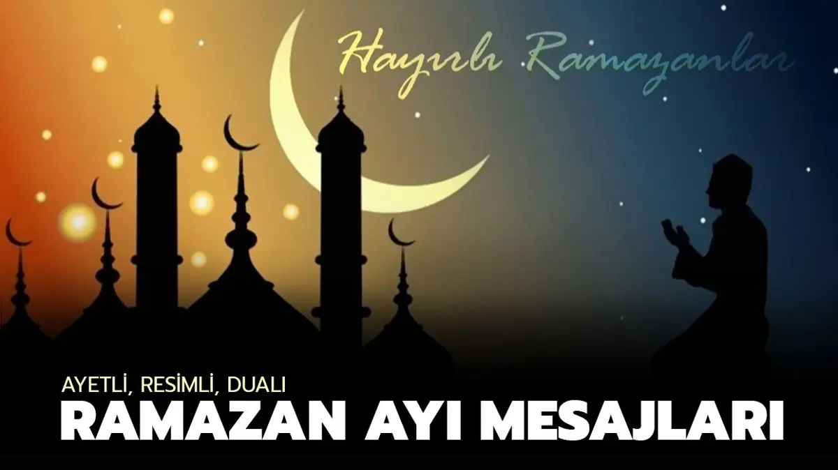 2026 RAMAZAN MESAJLARI: WhatsApp, Instagram ve SMS için en yeni, resimli ve dualı mesajlar listelendi!