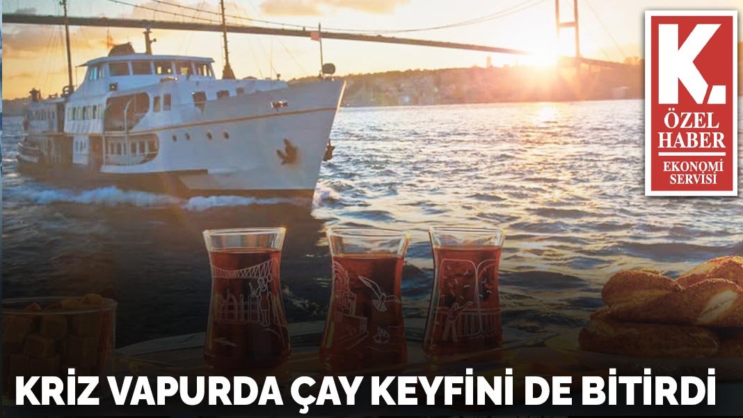Kriz vapurda çay  keyfini de bitirdi
