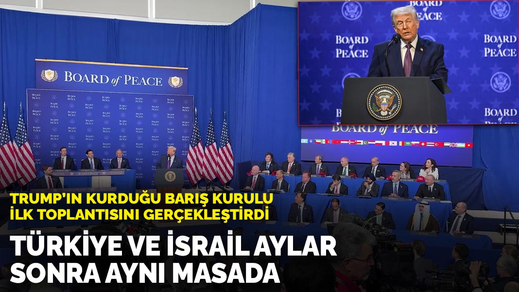 Trump'ın kurduğu Barış Kurulu ilk toplantısını gerçekleştirdi: Türkiye ve İsrail aylar sonra aynı masada