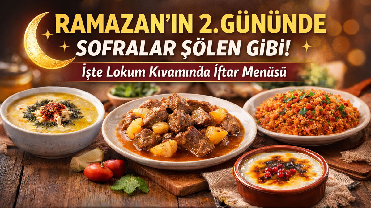 Hem hafif hem doyurucu: Ramazan’ın 2. gün sofrası
