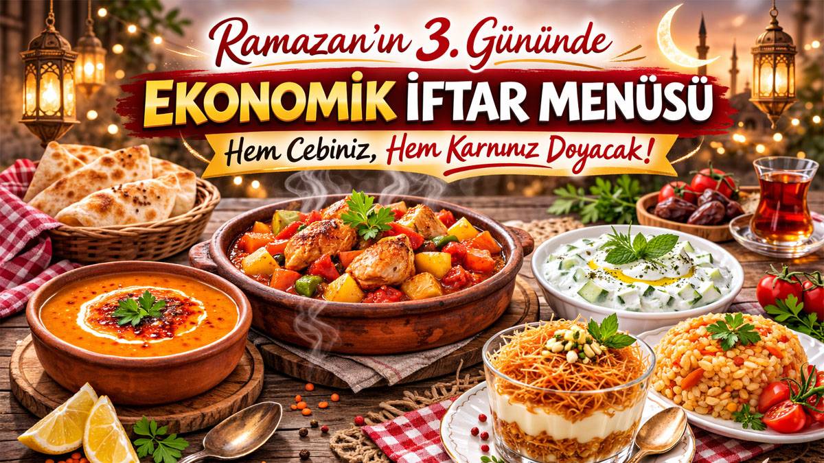 Ramazan’ın 3. gününde ekonomik iftar menüsü: Uygun fiyatlı, doyurucu sofra