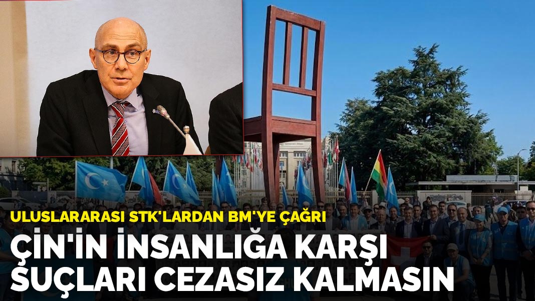 Uluslararası STK'lardan BM'ye çağrı: Çin'in insanlığa karşı suçları cezasız kalmasın
