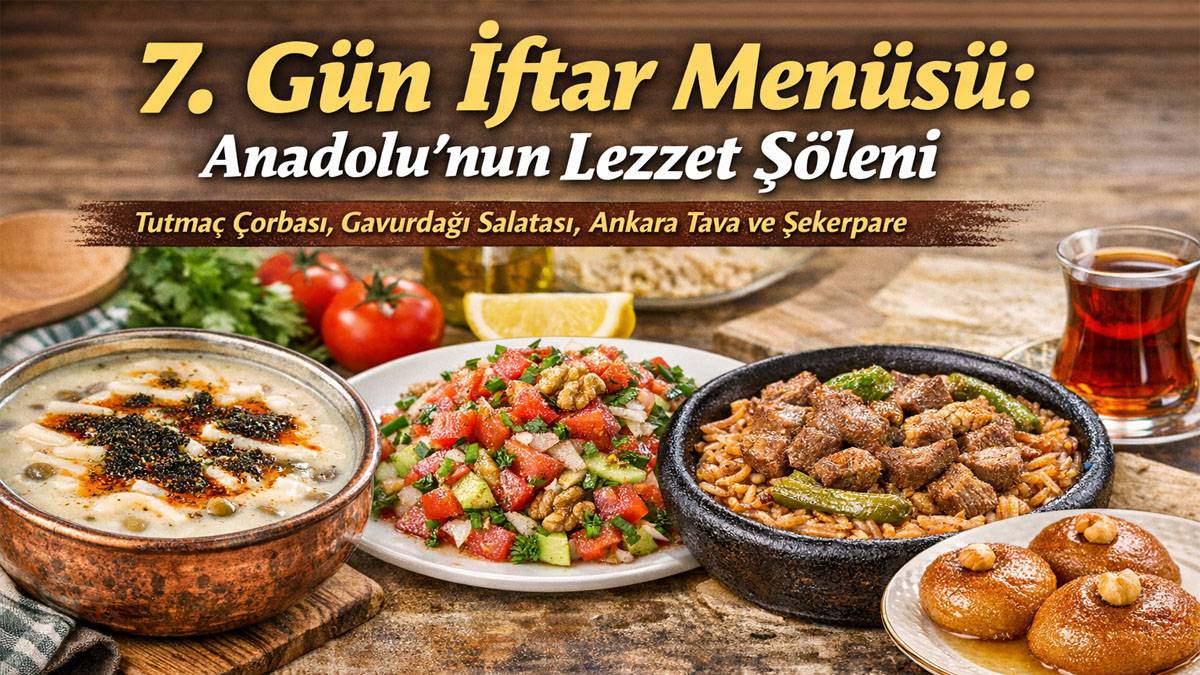 İftara ne pişirsem diyenlere Anadolu lezzetleri sofrada! Ramazan’ın 7. Gün iftar menüsü