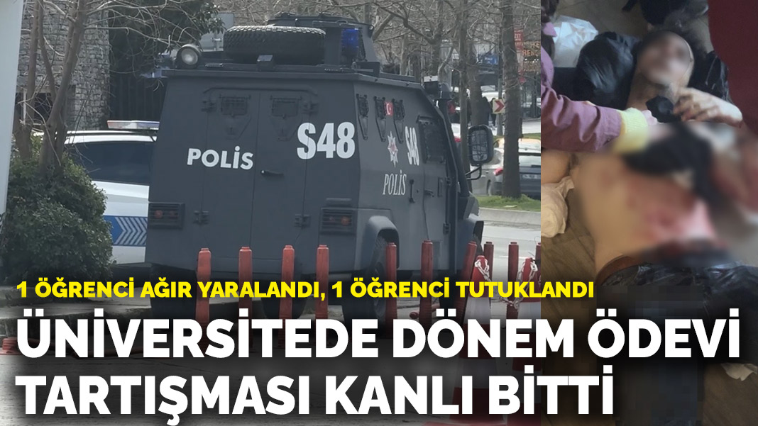 Üniversitede dönem ödevi tartışması kanlı bitti! 1 öğrenci ağır yaralandı, 1 öğrenci tutuklandı