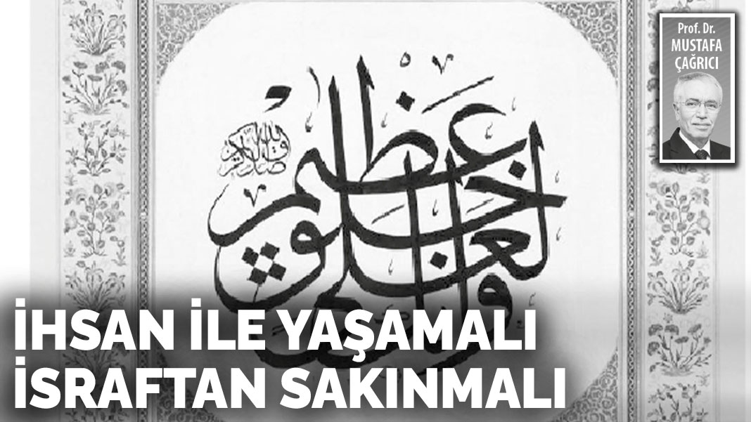 İhsan ile yaşamalı israftan sakınmalı