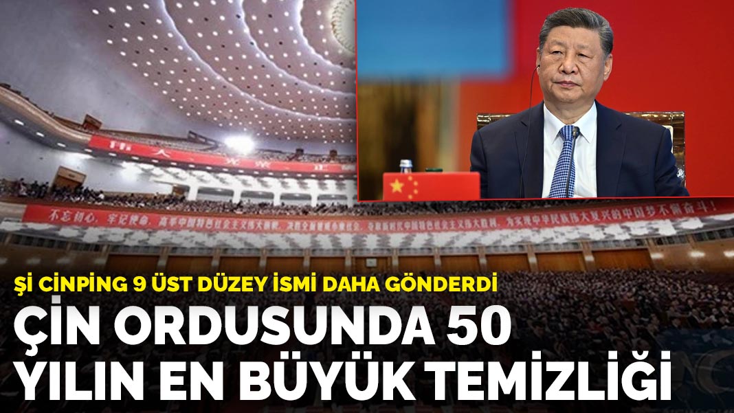 Çin ordusunda 50 yılın en büyük temizliği: Şi Cinping 9 Üst Düzey ismi daha gönderdi