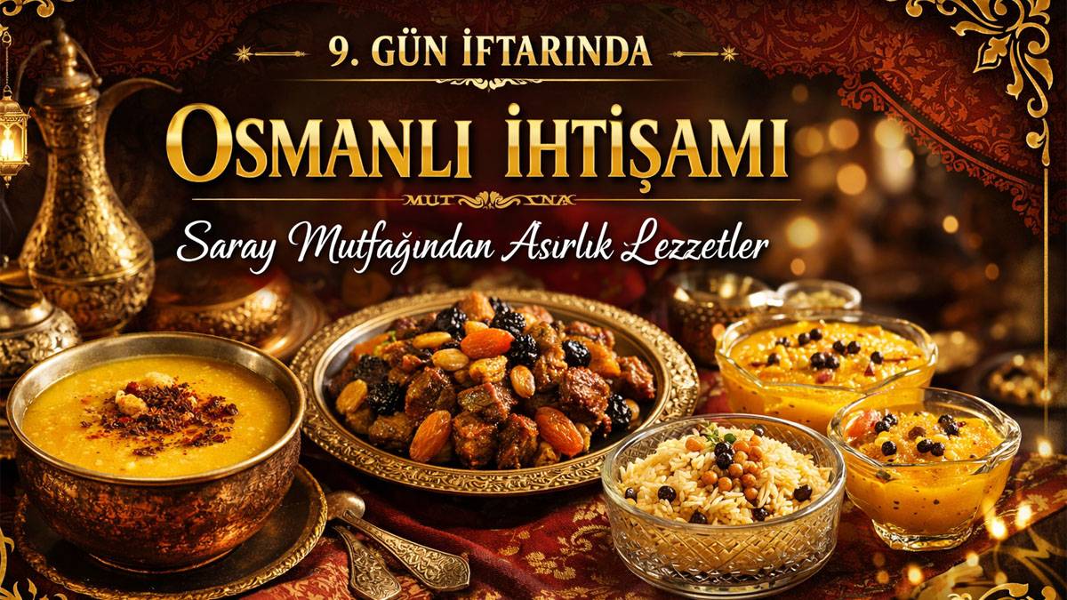 Ramazan sofrasında ihtişam var: 9. gün menüsü Osmanlı esintili