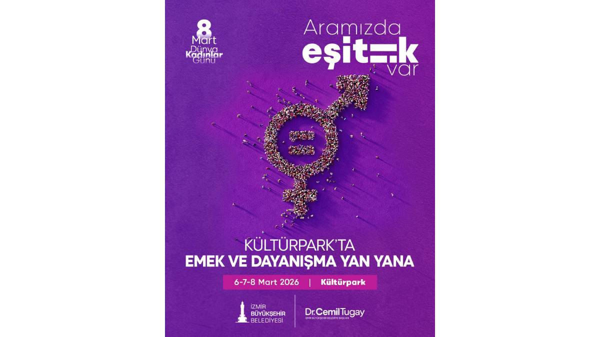 İzmir'de 8 Mart: "Aramızda Eşitlik Var" temasıyla kentin dört bir yanında kapsamlı etkinlikler düzenlenecek