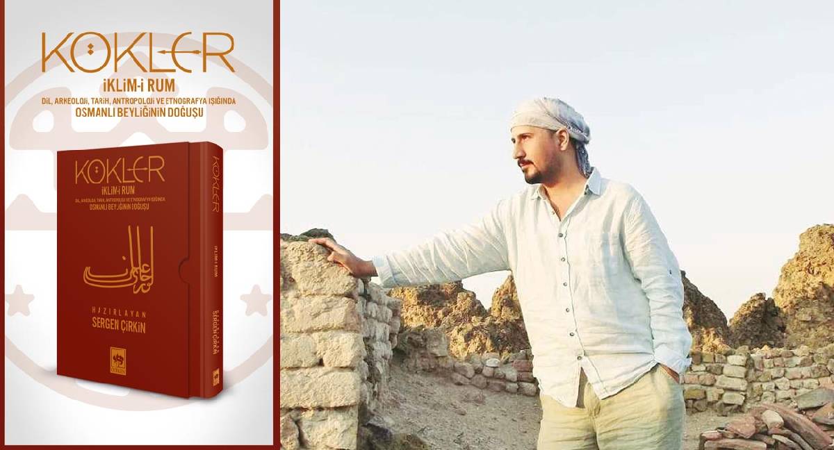 Sergen Çirkin'den Osman Bey'in vefatının 700. yılına armağan: Kökler: İklim-i Rum: Osmanlı’nın eşiğine yakılan bir meşale