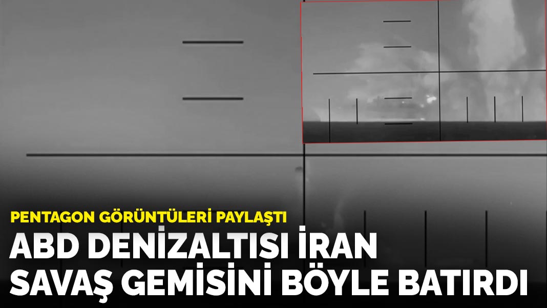 Pentagon görüntüleri paylaştı: ABD denizaltısı İran savaş gemisini böyle batırdı