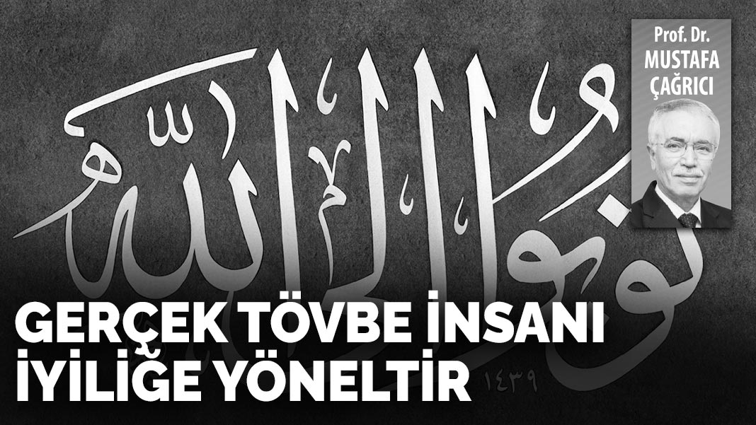 Gerçek tövbe insanı iyiliğe yöneltir