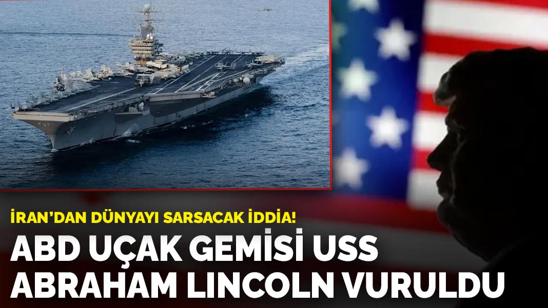 İran'dan dünyayı sarsacak iddia! ABD uçak gemisi USS Abraham Lincoln vuruldu