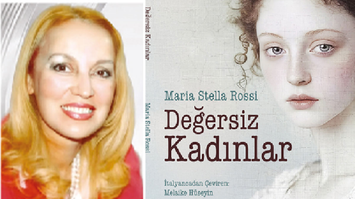 İtalyan yazar Maria Stealla Rossi'nin 'Değersiz Kadınlar' kitabı Türkçe'de: Evrensel bir kadın  keşfine açılan 27 öykü