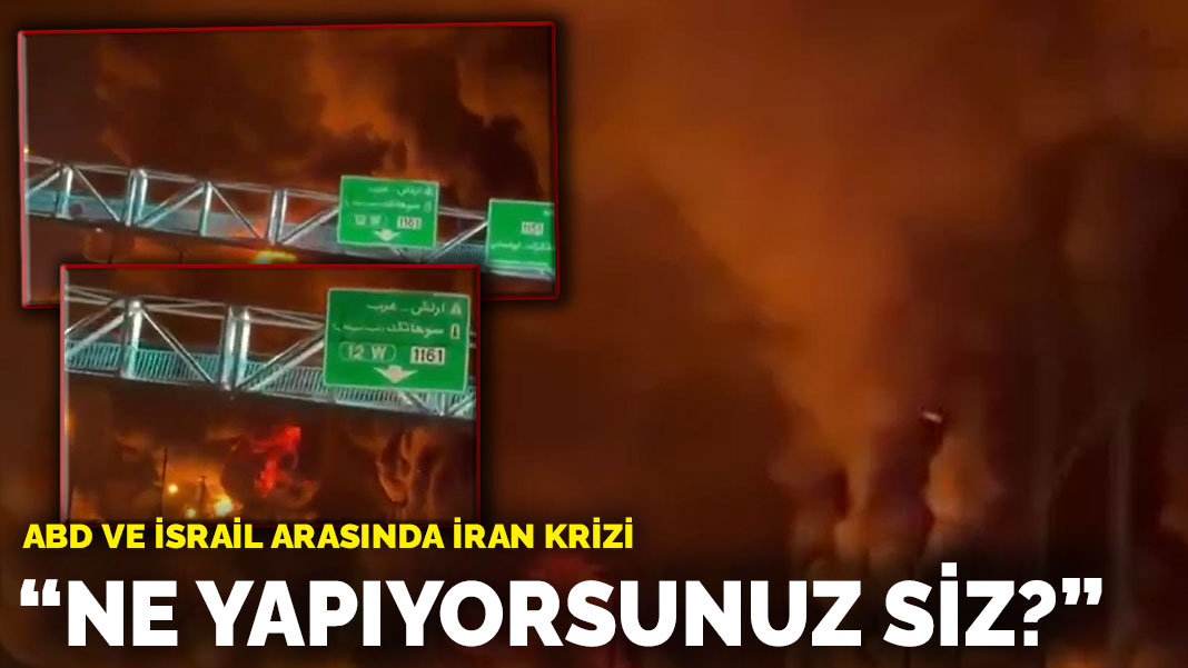 ABD ve İsrail arasında İran krizi: "Ne yapıyorsunuz siz?"
