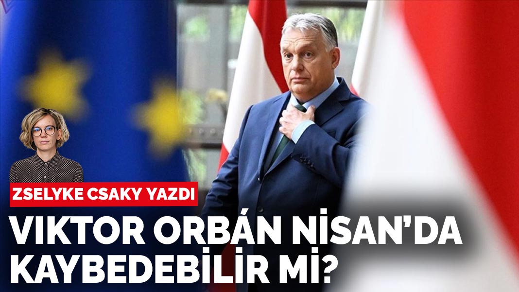Zselyke Csaky yazdı... Viktor Orbán nisanda kaybedebilir mi?