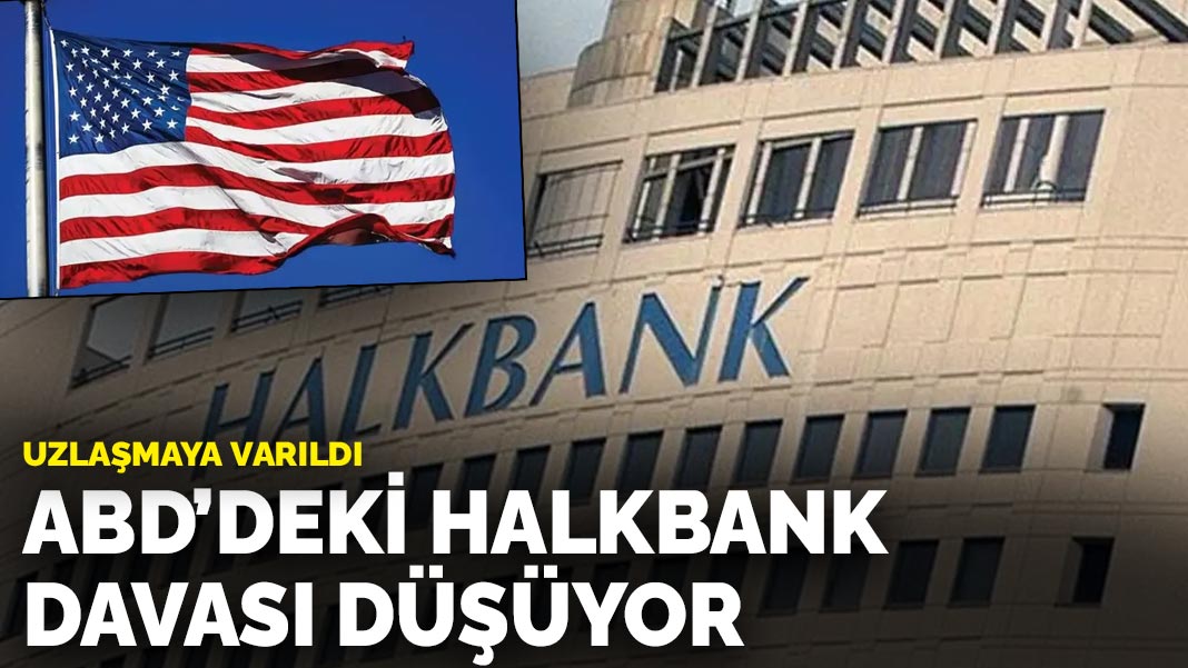 Uzlaşmaya varıldı: ABD'deki Halkbank davası düşüyor