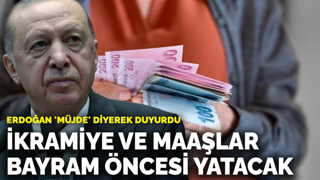 Erdoğan 'müjde' diyerek duyurdu: İkramiye ve maaşlar bayram öncesi yatacak