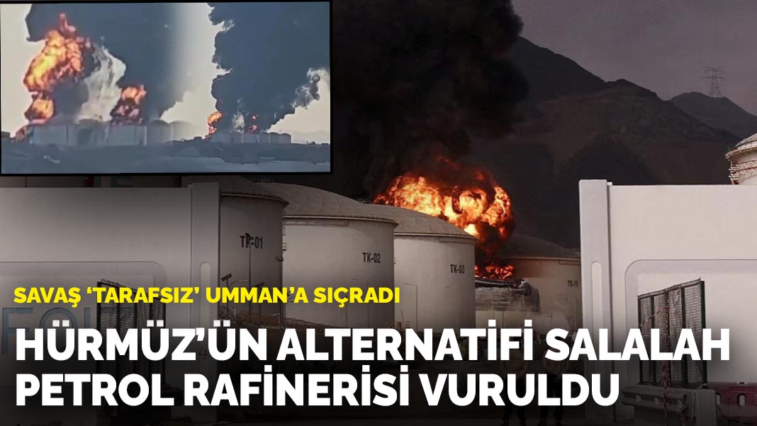 Savaş 'tarafsız' Umman'a sıçradı: Hürmüz'ün Alternatifi Salalah petrol rafinerisi vuruldu