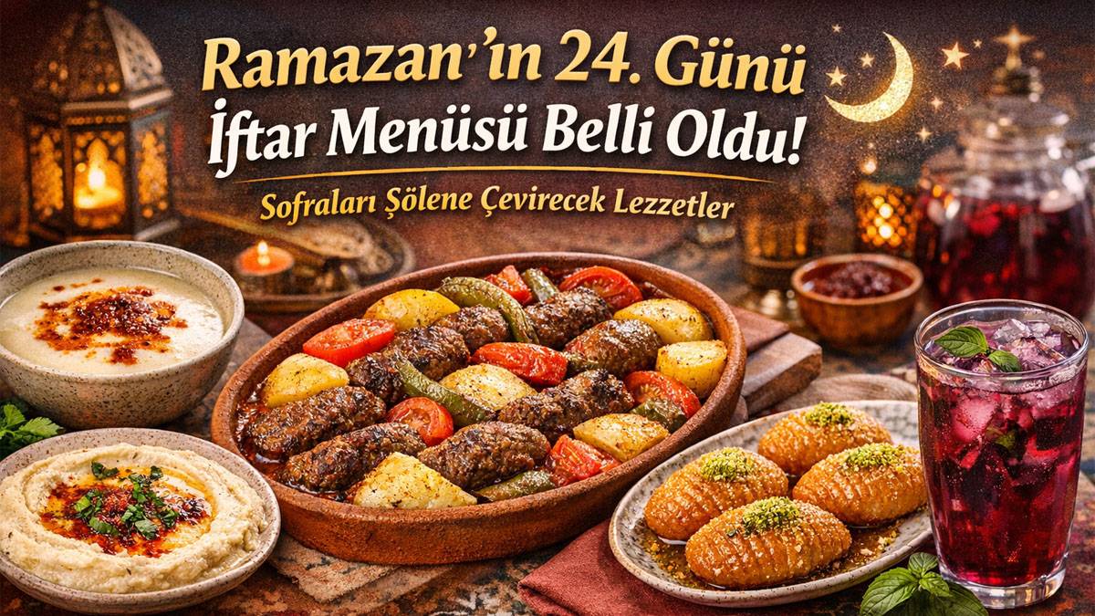 Bugün iftara ne var? Ramazan’ın 24. gününe özel doyurucu menü